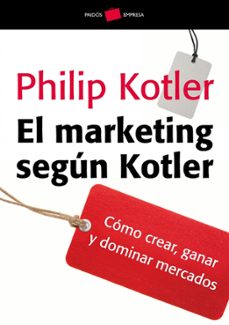 Libro El Marketing Segun Kotler: Como Crear, Ganar Y Dominar Mercados