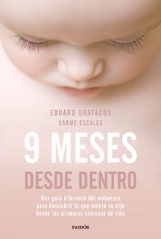 Libro 9 Meses Desde Dentro: Una Guia Diferente Del Embarazo Para Descubrir Lo Que Siente Tu Hijo Desde Las Primeras Semanas De    Vida