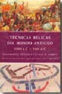 Libro Tecnicas Belicas Del Mundo Antiguo 3000 Ac / 500 Dc : Equipamient O, Tecnicas Y Tacticas De Combate