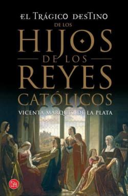 Libro El Tragico Destino De Los Hijos De Los Reyes Catolicos