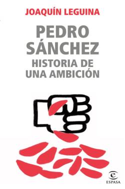 Libro Pedro Sanchez, Historia De Una Ambicion