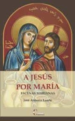 Libro A Jesus Por Maria: Escenas Marianas