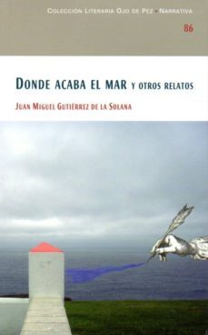 Libro Donde Acaba El Mar Y Otros Relatos