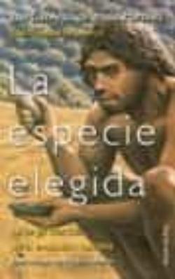 Libro La Especie Elegida: La Larga Marcha De La Evolvucion Humana: Del Proyecto Atapuerca