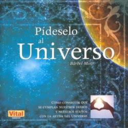 Libro Pideselo Al Universo: Como Conseguir Que Se Cumplan Nuestros Dese Os Y Nuestros Sueños Con La Ayuda De L Universo