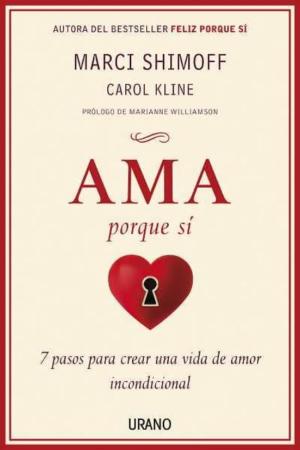 Libro (Pe) Ama Porque Si: 7 Pasos Para Crear Una Vida De Amor Incondicional