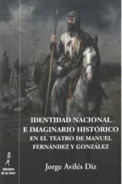 Libro Identidad Nacional E Imaginario Historico En El Teatro De Manuel Fernandez Y Gonzalez