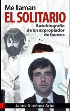 Libro Me Llaman El Solitario: Autobiografia De Un Expropiador De Bancos (prologo De Lucio Urtubia)