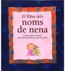 Libro El Llibre Dels Noms De Nena: Coneix Tots Els Noms Que Pots Triar Per A La Teva Filla