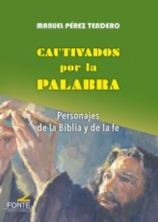 Libro Cautivados Por La Palabra: Personajes De La Biblia Y De La Fe