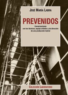 Libro Prevenidos. Conversaciones Con Los Técnicos, Equipo Artístico Y De Dirección De Una Producción Teatral