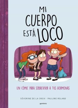 Libro Mi Cuerpo Esta Loco: Un Comic Para Sobrevivir A Tus Hormonas