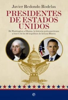 Libro Presidentes De Estados Unidos: De Washington A Obama, La Historia Norteamericana A Traves De Los 43 Inquilinos De La Casa Blanca