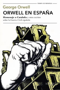 Libro Orwell En España: Homenaje A Cataluña Y Otros Escritos Sobre La Guerra Civil Española