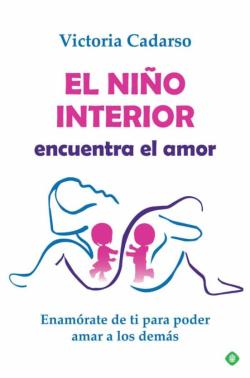 Libro El Niño Interior Encuentra El Amor. Enamórate De Ti Para Poder Am Ar A Los Demás