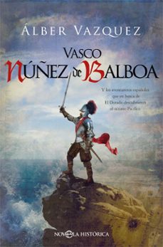 Libro Vasco Núñez De Balboa. Y Los Aventureros Españoles Que En Busca D El Dorado Descubrieron El Océano Pacífico