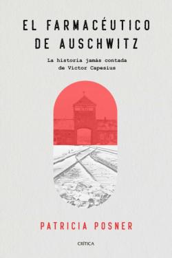 Libro El Farmaceutico De Auschwitz: La Historia Jamas Contada De Victor Capesius