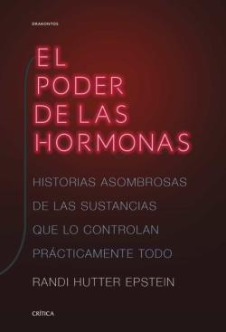 Libro El Poder De Las Hormonas: Historias Asombrosas De Las Sustancias Que Lo Controlan Practicamente Todo
