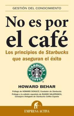 Libro No Es Por El Cafe: Los Principios De Starbucks Que Aseguran El Ex Ito
