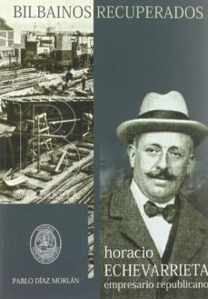 Libro Horacio Echevarrieta: Empresario Republicano