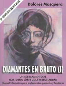 Libro Diamantes En Bruto (i). Un Acercamiento Al Trastorno Limite De La Personalidad Manual Informativo Para Profesionales, Pacientes Y Familiares ( 2ª Ed.)