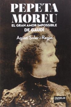 Libro Pepeta Moreu. L Amor Impossible De Gaudi