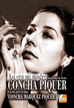 Libro Concha Piquer: Asi Era Mi Madre, Biografia Escrita Por Su Hija Concha Marquez Piquer