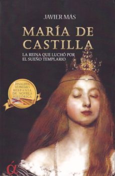 Libro Maria De Castilla: La Reina Que Lucho Por El Sueño Templario