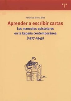 Libro Aprender A Escribir Cartas: Los Manuales Epistolares En La España Contemporanea (1927-1945)