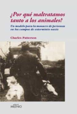 Libro ¿Por Que Maltratamos Tanto A Los Animales? Un Modelo Para La Masa Cre De Personas En Los Campos De Exterminio Nazis