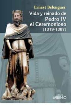 Libro Vida Y Reinado De Pedro Iv El Ceremonioso (1319-1387)