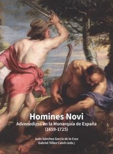 Libro Homines Novi. Advenedizos En La Monarquía De España (1659-1725)