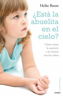 Libro ¿Esta La Abuelita En El Cielo?: Como Tratar La Ausencia Y La Tris Teza Con Los Niños