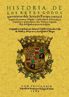 Libro Historia De Los Reyes Godos Que Vinieron De La Scitia De Europa C Ontra El Imperio Romano (ed. Facsimil)