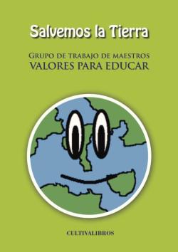 Libro Salvemos La Tierra (Grupo De Trabajo De Maestros Valores Para Educar)