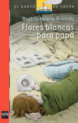 Libro Flores Blancas Para Papá (Plan Lector Juvenil]