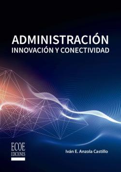 Libro Administración. Innovación Y Conectividad