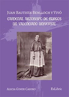 Libro (i.b.d.)juan Bautista Benlloch Y Vivó, Cardenal Arzobispo De Burgos, Un Valenciano Universal