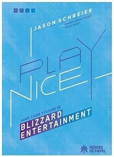 Libro Play Nice. Auge, Caida Y Futuro De Blizzard Entertainment